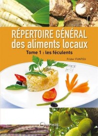 Répertoire général des aliments locaux : Tome 1, Les féculents