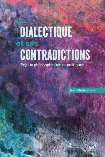 La dialectique et ses contradictions: Enjeux philosophiques et politiques