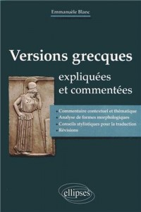Versions Grecques Expliquées et Commentées Commentaire Contextuel et Thématique Analyse de Formes Morphologiques Conseils Stylistiques pour la Traduction Révisions