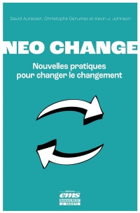 Neo change: Nouvelles pratiques pour changer le changement