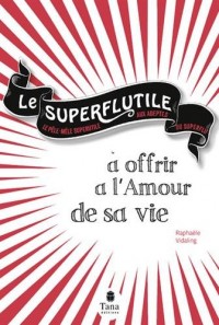 Le Superflutile à offrir à l'amour de sa vie