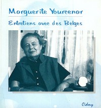 Marguerite Yourcenar. Entretiens avec des Belges.