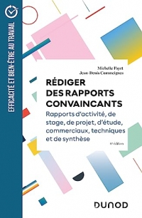 Rédiger des rapports convaincants - 6e éd: Rapports d'activité - Rapports de stage - Rapports de projets - Rapports d'étude
