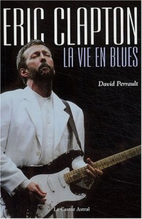 Eric Clapton : La Vie en blues