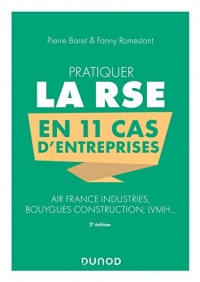 Pratiquer la RSE en 11 cas d'entreprises - 2e éd. - Air France Industries, Bouygues Construction, LV: Air France Industries, Bouygues Construction, LVMH...