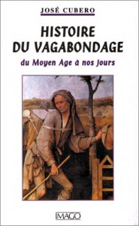 HISTOIRE DU VAGABONDAGE. Du Moyen Age à nos jours