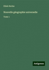 Nouvelle géographie universelle: Tome 1