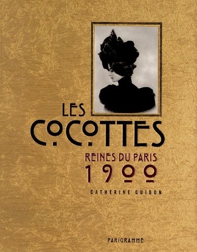 Les cocottes - reines du Paris 1900