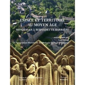 Espace et territoire au Moyen Age : Hommages à Bernadette Barrière