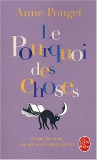 Le Pourquoi des Choses : Origine des mots, expressions et usages curieux