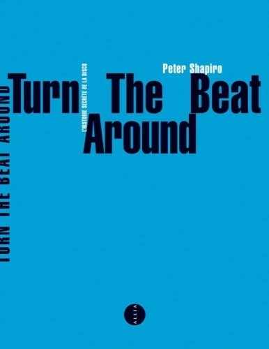 Turn the beat around : L'histoire secrète de la disco
