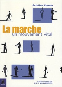 La marche, un mouvement vital : Guide pratique en 12 mouvements