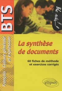 La synthèse de documents. Epreuve de Culture générale et expression BTS. 60 fiches de méthode et exercices corrigés