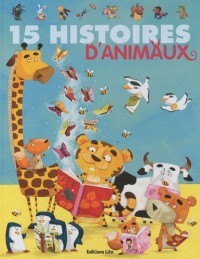 15 histoires d'animaux - Dés 3 ans (J'aime les histoires)