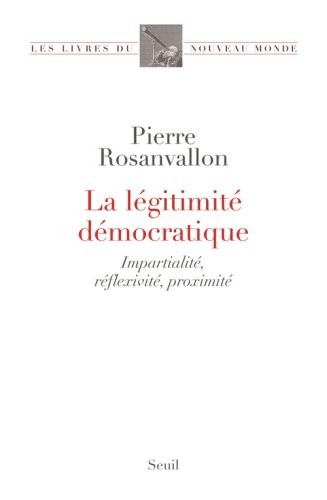 La Légitimité démocratique - Impartialité, réflexixité, proximité