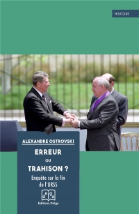 Erreur ou trahison ?: Enquête sur la fin de l'URSS