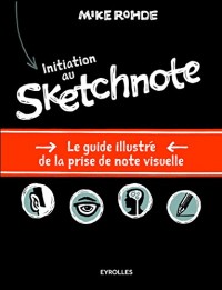 Initiation au sketchnote: Le guide illustré de la prise de notes visuelles.