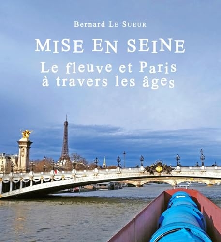 Mise en Seine ; le fleuve et Paris à travers les âges