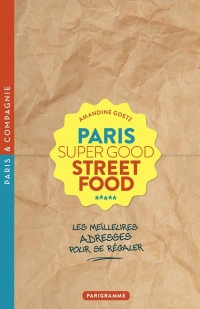 Paris Super Good Streetfood - Les meilleures adresses pour se régaler