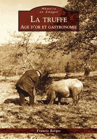 Truffe (La) - Age d'or et gastronomie