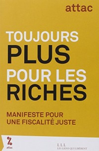 Toujours plus pour les riches : Manifeste pour une fiscalité juste