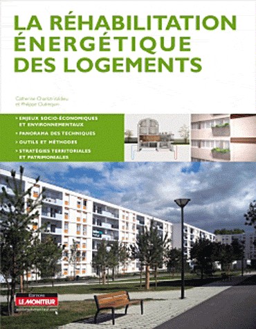 La réhabilitation énergétique des logements: Enjeux socio-économiques et environnementaux – Panorama des techniques – Outils et métho