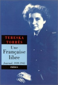 UNE FRANCAISE LIBRE. Journal 1939-1945