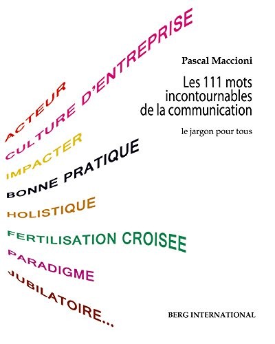 Les 111 mots incontournables de la communication: Le jargon pour tous.