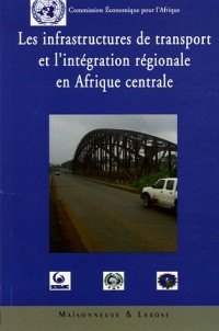 Les infrastructures de transports et l'intégration régionale en Afrique centrale