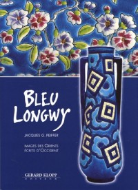 Bleu Longwy : Images des Orients, écrits d'Occident