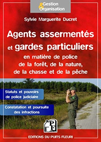 Agents assermentés et gardes particuliers: Polices spéciales et la forêt et de la nature. Statut, pouvoirs et conditions d'exercice. Infractions, constatations et poursuites.