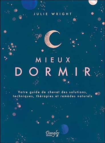 Mieux dormir - Votre guide de chevet des solutions, techniques, thérapies et remèdes naturels
