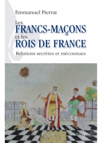 Les francs-maçons et les rois de France : Relations secrètes et méconnues