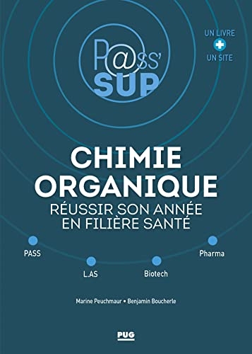 CHIMIE ORGANIQUE- REUSSIR SON ANNEE EN FILIERE SANTE: PASS - L.AS - BIOTECH - PHARMA