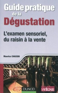 Guide pratique de la dégustation - L'examen sensoriel, du raisin à la vente