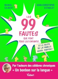 Les 99 fautes que font tous les enfants...: Et le reste de la famille aussi, parfois !