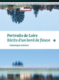 Portaits de Loire : Récits d'un bord de fleuve