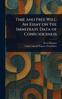 Time and Free Will: An Essay on the Immediate Data of Consciousness