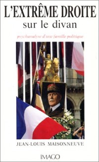 L'Extrême droite sur le divan. Psychanalyse d'une famille politique