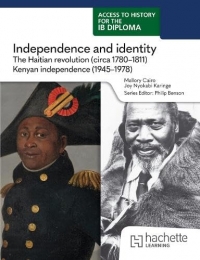 Access to History for the IB Diploma: Independence and identity: The Haitian revolution (circa 1780-1811) and Kenyan independence (1945-1978)