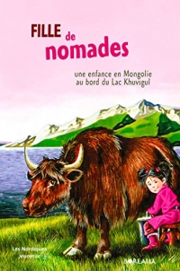Fille de nomades: Une enfance en Mongolie au bord du lac Khuvsgul