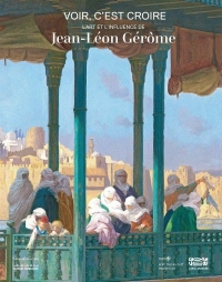 L’art et le rayonnement de Jean-Léon Gérôme (1824-1904)