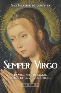 Semper Virgo: La virginité de Marie, forme de la vie chrétienne