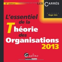 L'essentiel de la théorie des organisations 2013