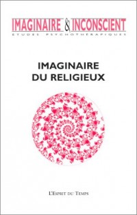 Imaginaire et inconscient 2003, numéro 11 : Imaginaire du religieux