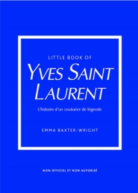 Little Book of Yves Saint-Laurent (version francaise) - L'histoire d'un couturier de légende