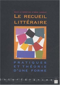 Le recueil littéraire : Pratiques et théorie d'une forme