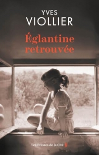 Églantine retrouvée : par Yves Viollier, l'auteur qui a déjà conquis près de 400 000 lecteurs