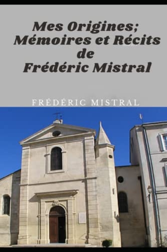 Mes Origines; Mémoires et Récits de Frédéric Mistral (Annotated) [9798841811893]