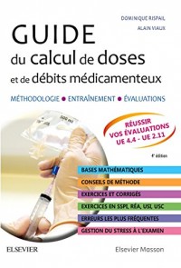 Guide du calcul de doses et de débits médicamenteux: Méthodologie - Entraînement - Evaluations